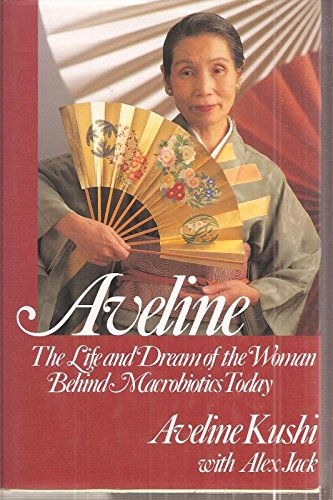Aveline: The Life And Dream Of The Woman Behind Macrobiotics Today