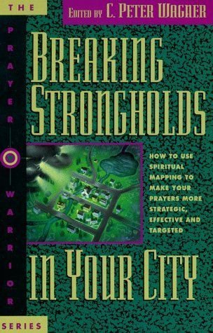 Breaking Strongholds In Your City: How To Use Spiritual Mapping To Make Your Prayers More Strategic, Effective, And Targeted (Th,New