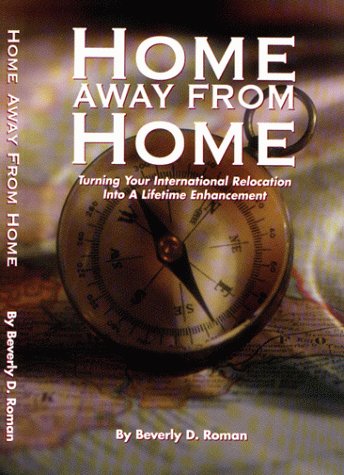 Home Away From Home: Turning Your International Relocation Into A Lifetime Enhancement,New