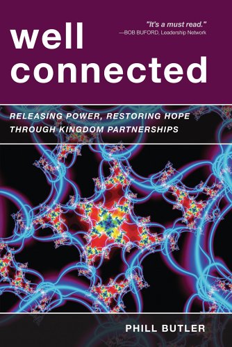 Well Connected: Releasing Power, Restoring Hope through Kingdom Partnerships,New