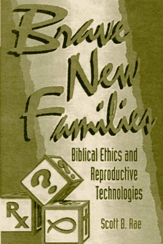 Brave New Families: Biblical Ethics and Reproductive Technologies,Used