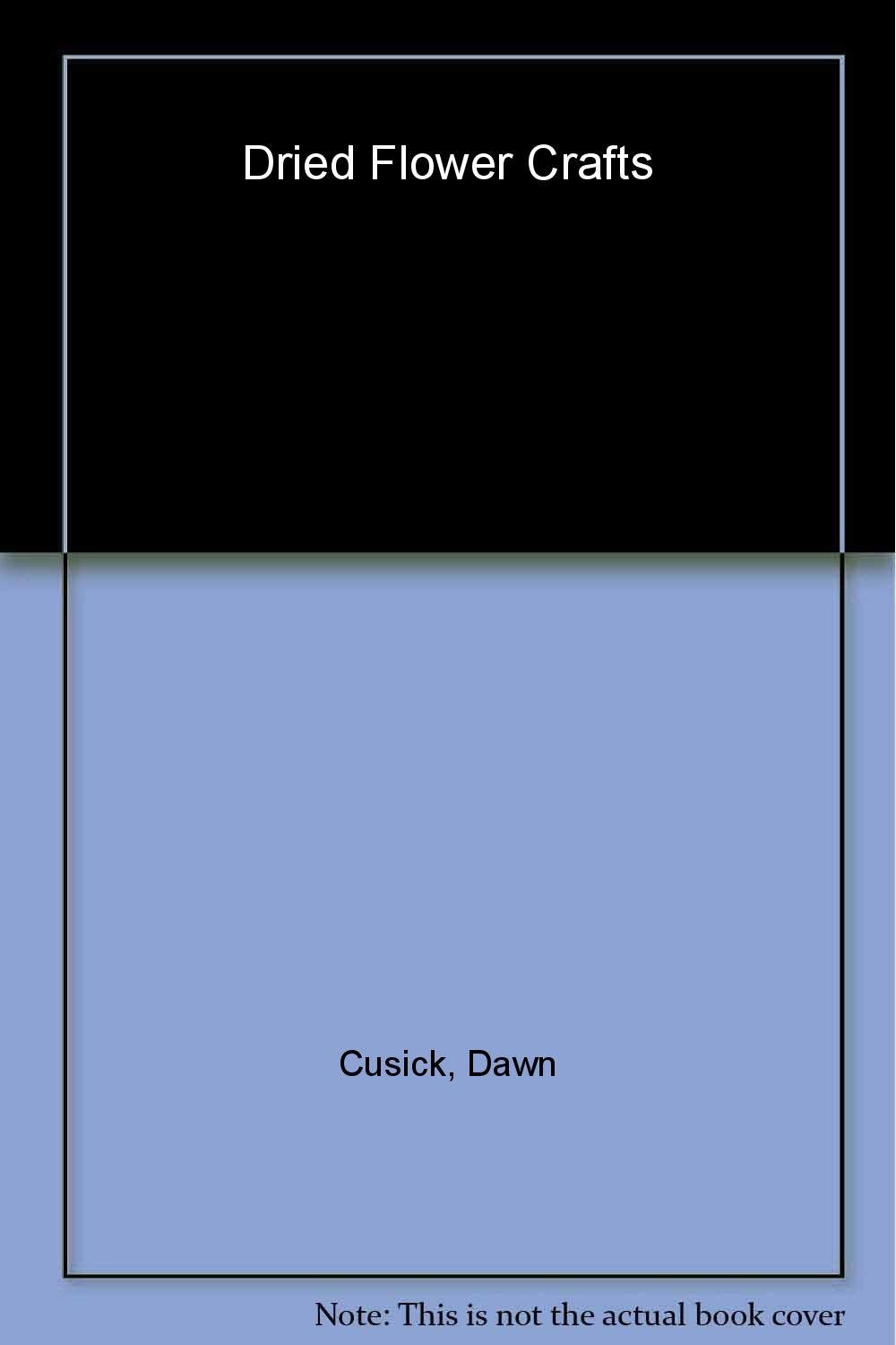 Dried Flower Crafts: Capturing The Best Of Your Garden To Decorate Your Home,Used