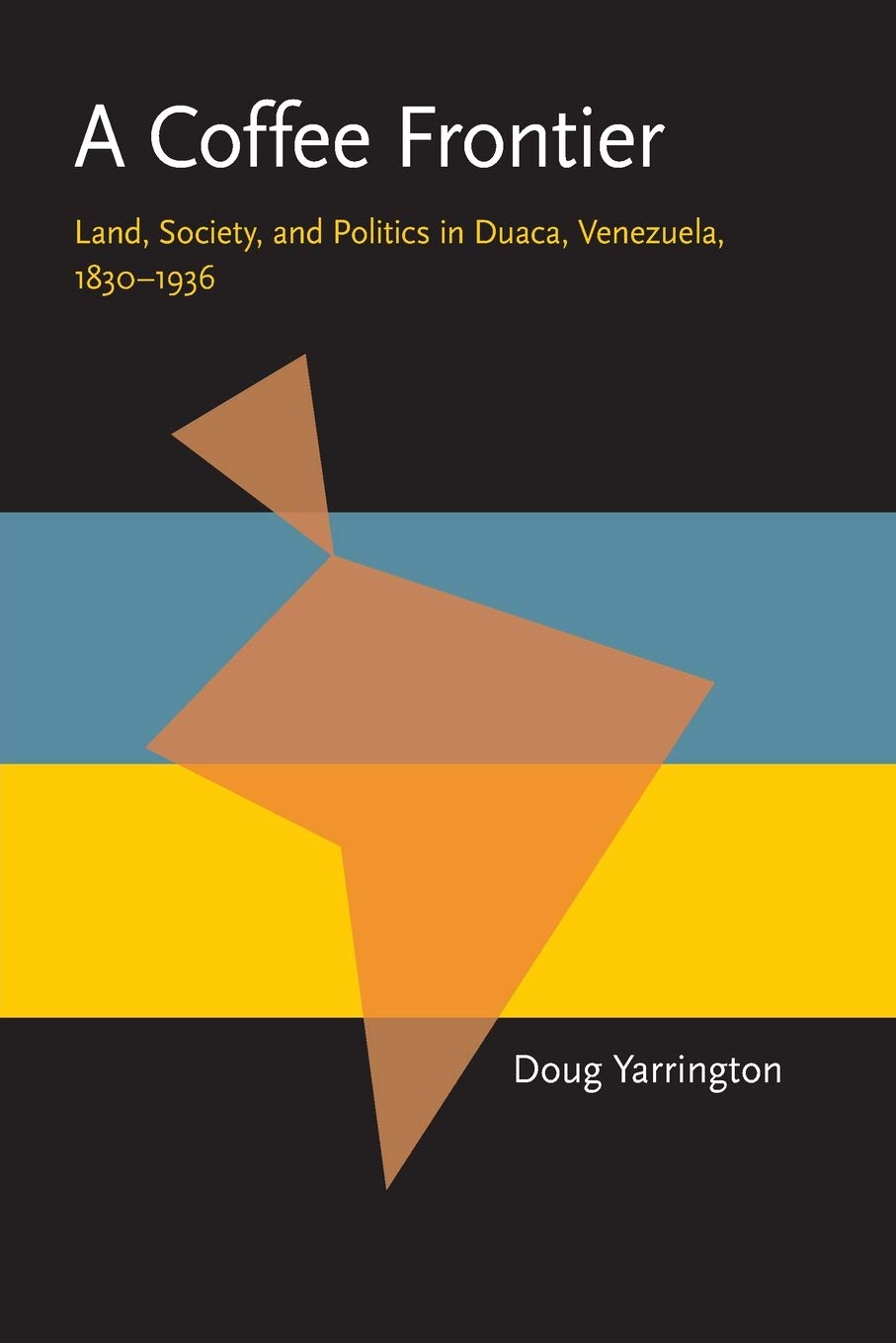 A Coffee Frontier: Land, Society, and Politics in Duaca, Venezuela, 18301936 (Pitt Latin American Series),Used