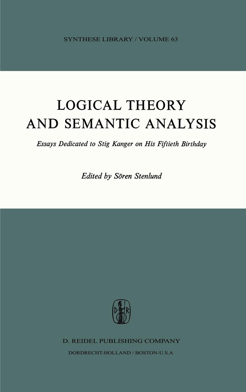 Logical Theory and Semantic Analysis: Essays Dedicated to STIG KANGER on His Fiftieth Birthday (Synthese Library, 63),New