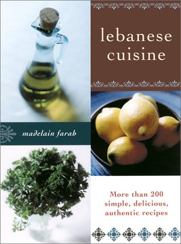 Lebanese Cuisine: More Than 200 Simple, Delicious, Authentic Recipes