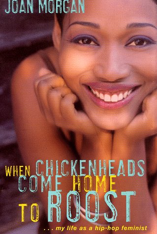 When Chickenheads Come Home to Roost : My Life as A Hip Hop Feminist,New