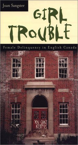 Girl Trouble: Female Delinquency in English Canada,Used