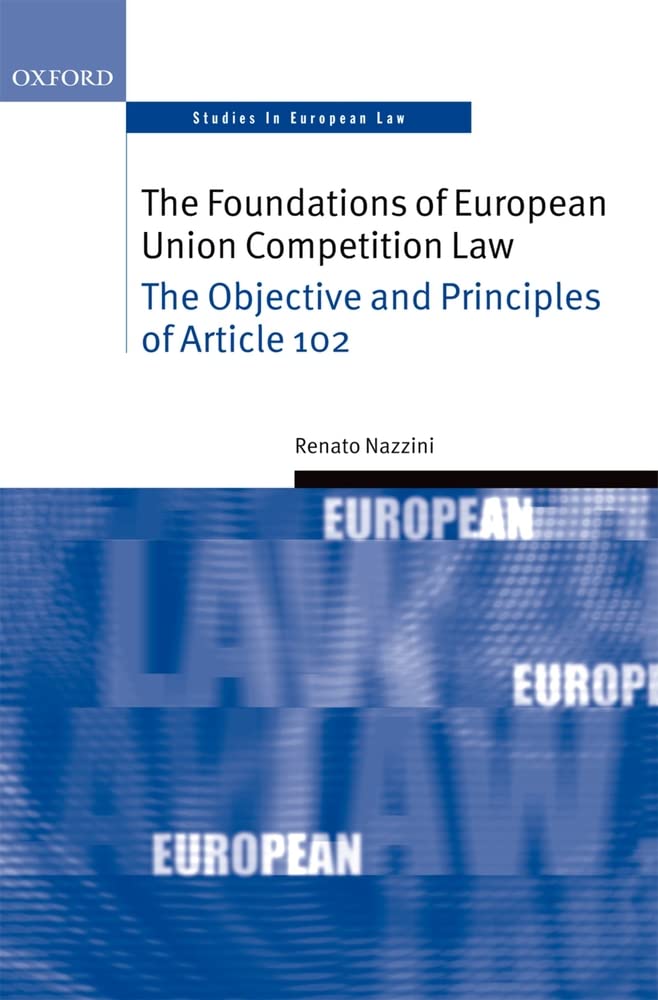 The Foundations of European Union Competition Law: The Objective and Principles of Article 102 (Oxford Studies in European Law),Used