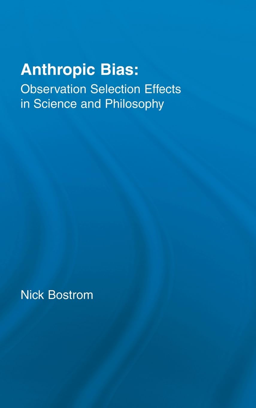 Anthropic Bias: Observation Selection Effects in Science and Philosophy (Studies in Philosophy),Used
