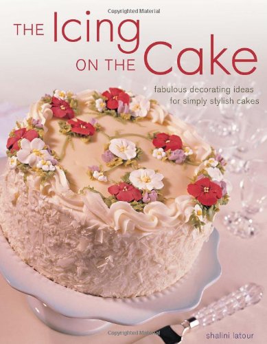 The Icing On The Cake: Fabulous Decorating Ideas for Simply Stylish Cakes,Used