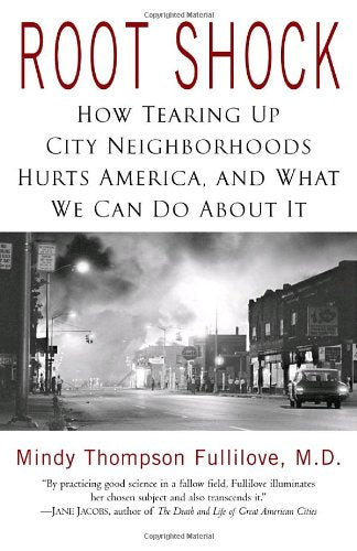 Root Shock: How Tearing Up City Neighborhoods Hurts America, And What We Can Do About It,New