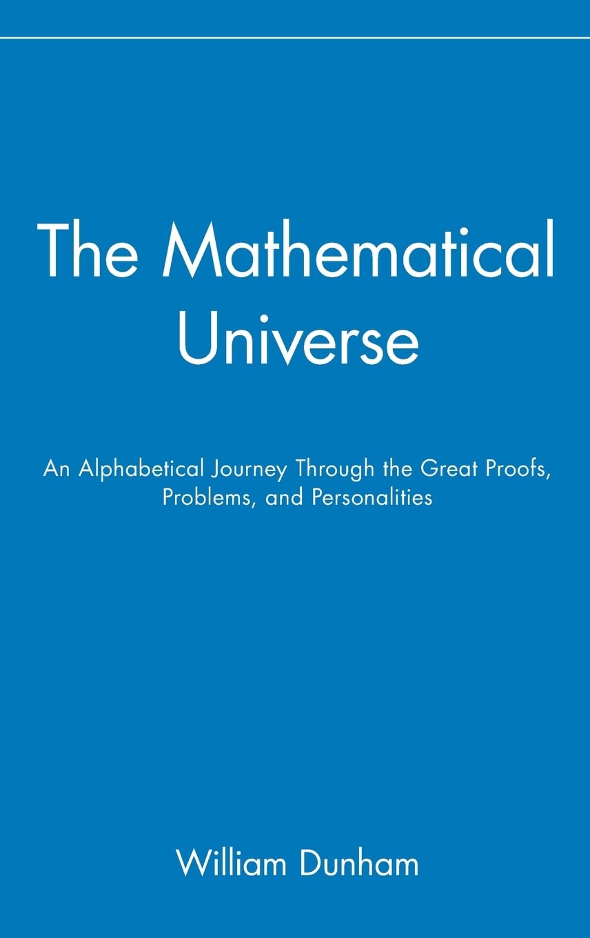 The Mathematical Universe: An Alphabetical Journey Through the Great Proofs, Problems, and Personalities,Used