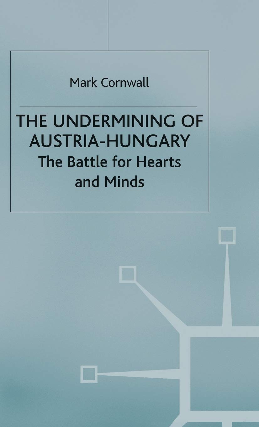 The Undermining Of Austriahungary: The Battle For Hearts And Minds,New