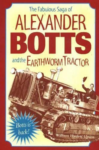 The Fabulous Saga Of Alexander Botts And The Earthworm Tractor,New
