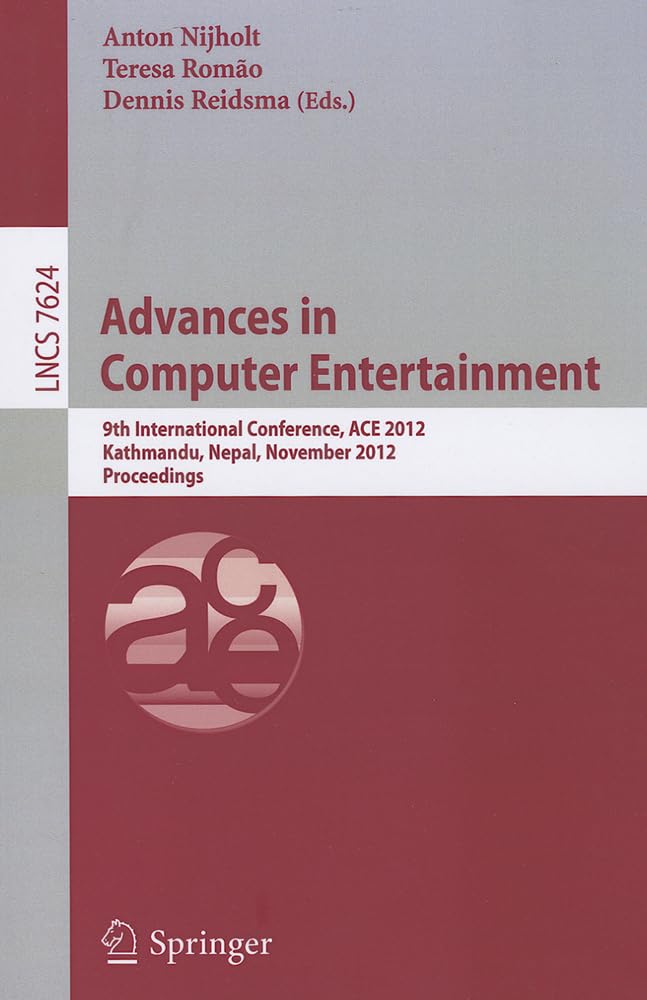 Advances in Computer Entertainment: 9th International Conference, ACE 2012, Kathmandu, Nepal, November 35, 2012, Proceedings (I,Used