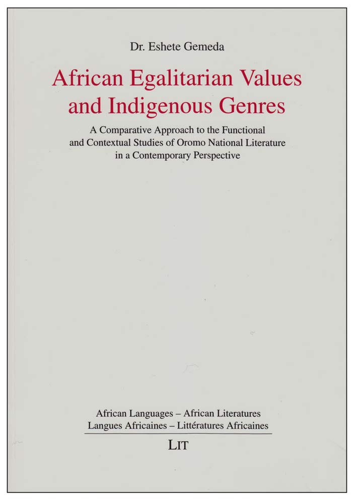 African Egalitarian Values and Indigenous Genres: A Comparative Approach to the Functional and Contextual Studies of Oromo Natio,Used