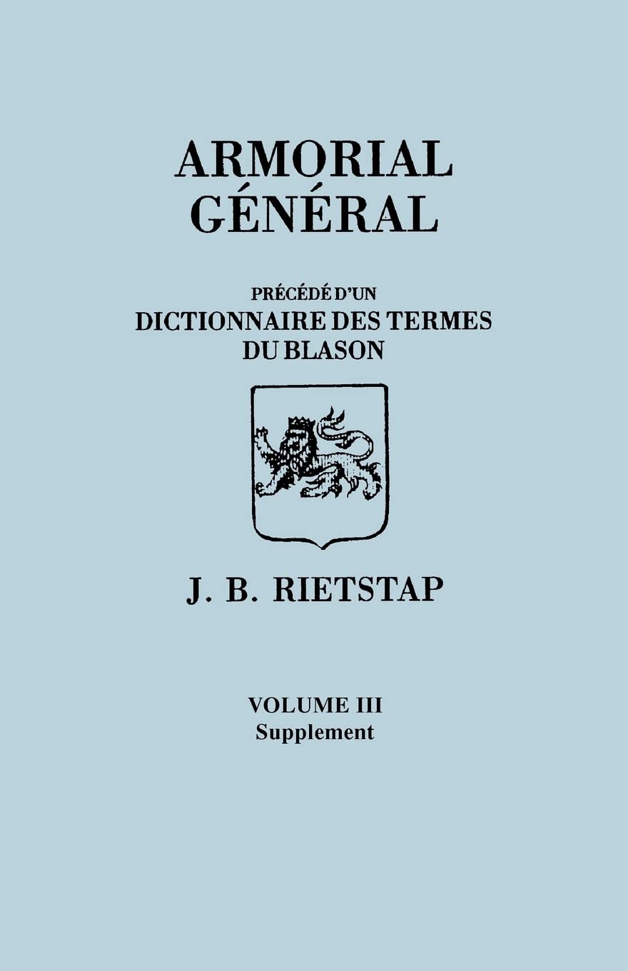 Armorial General, Precede D'Un Dictionnaire Des Terms Du Blason. in French. in Three Volumes. Volume III, Supplement,Used