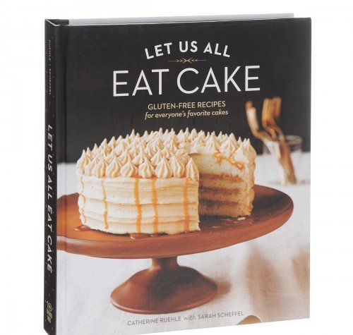 Let Us All Eat Cake: GlutenFree Recipes for Everyone's Favorite Cakes,Used