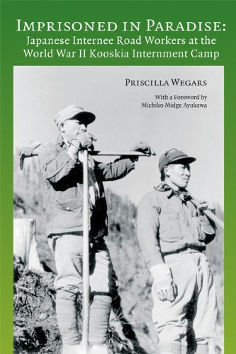 Imprisoned In Paradise: Japanese Internee Road Workers At The World War Ii Kooskia Internment Camp (Asian American Comparative C
