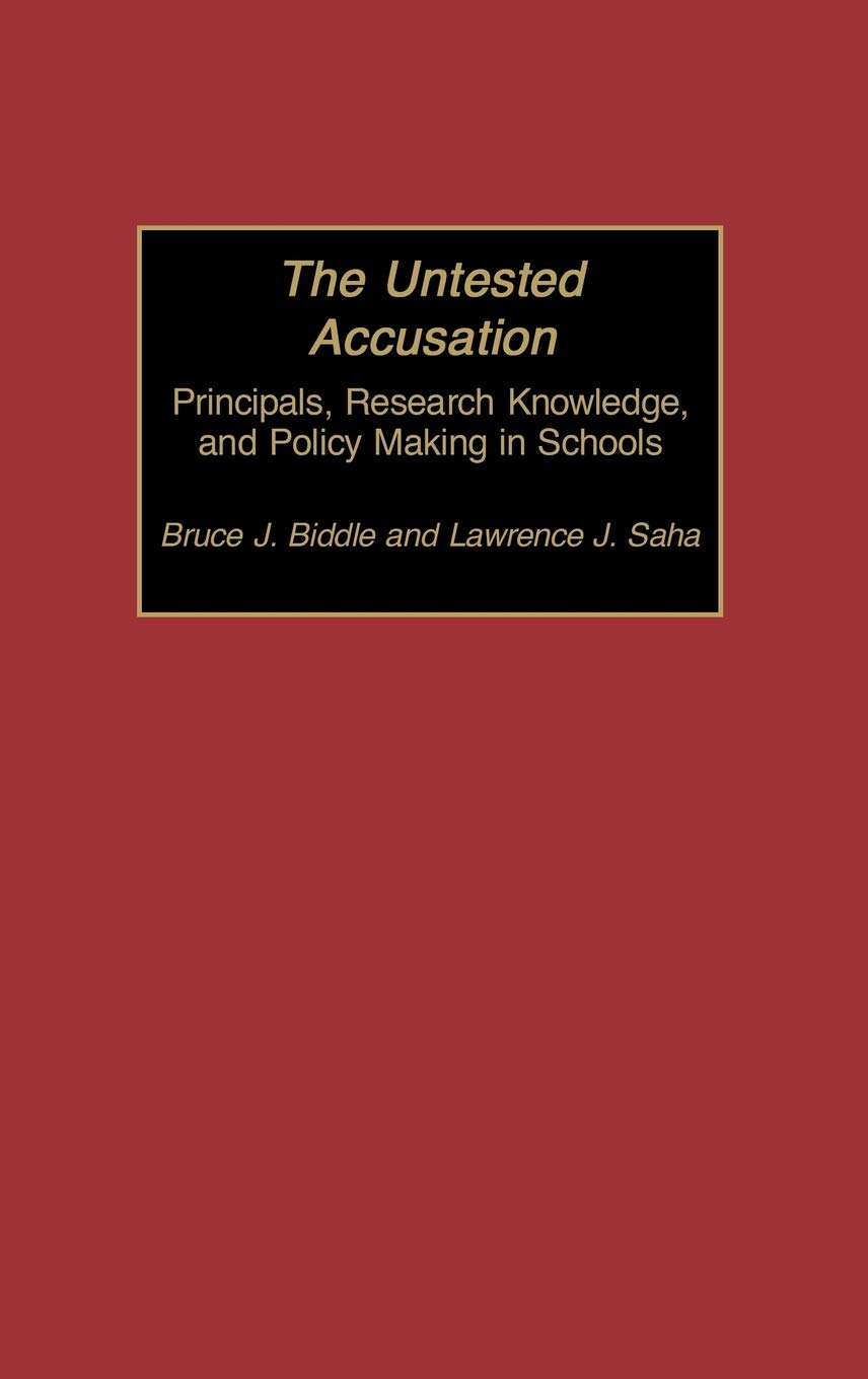 The Untested Accusation: Principals, Research Knowledge, and Policy Making in Schools (Contemporary Studies in Social and Policy,Used