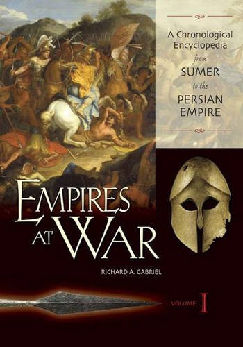 Empires At War: A Chronological Encyclopedia From Sumer To The Persian Empire, Volume I