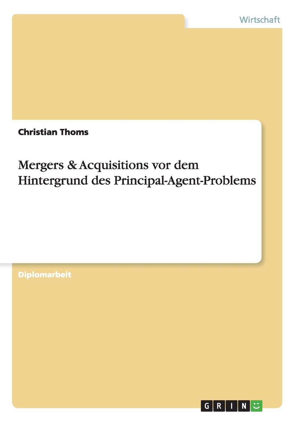 Mergers & Acquisitions Vor Dem Hintergrund Des Principalagentproblems (German Edition),Used