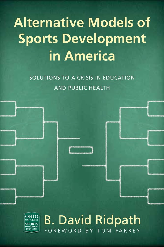 Alternative Models Of Sports Development In America: Solutions To A Crisis In Education And Public Health (Ohio University Sport,Used