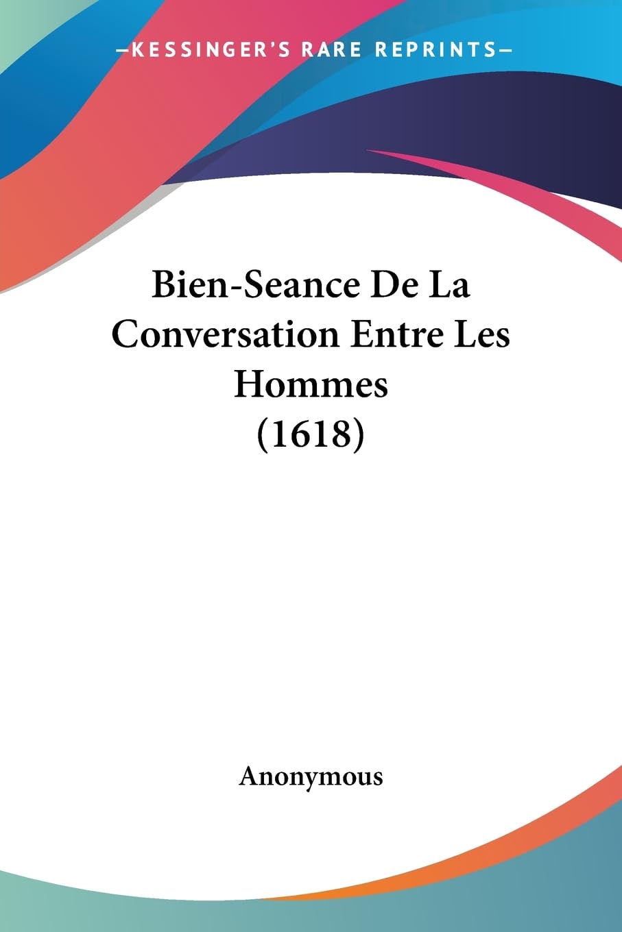 BienSeance De La Conversation Entre Les Hommes (1618) (French Edition),Used