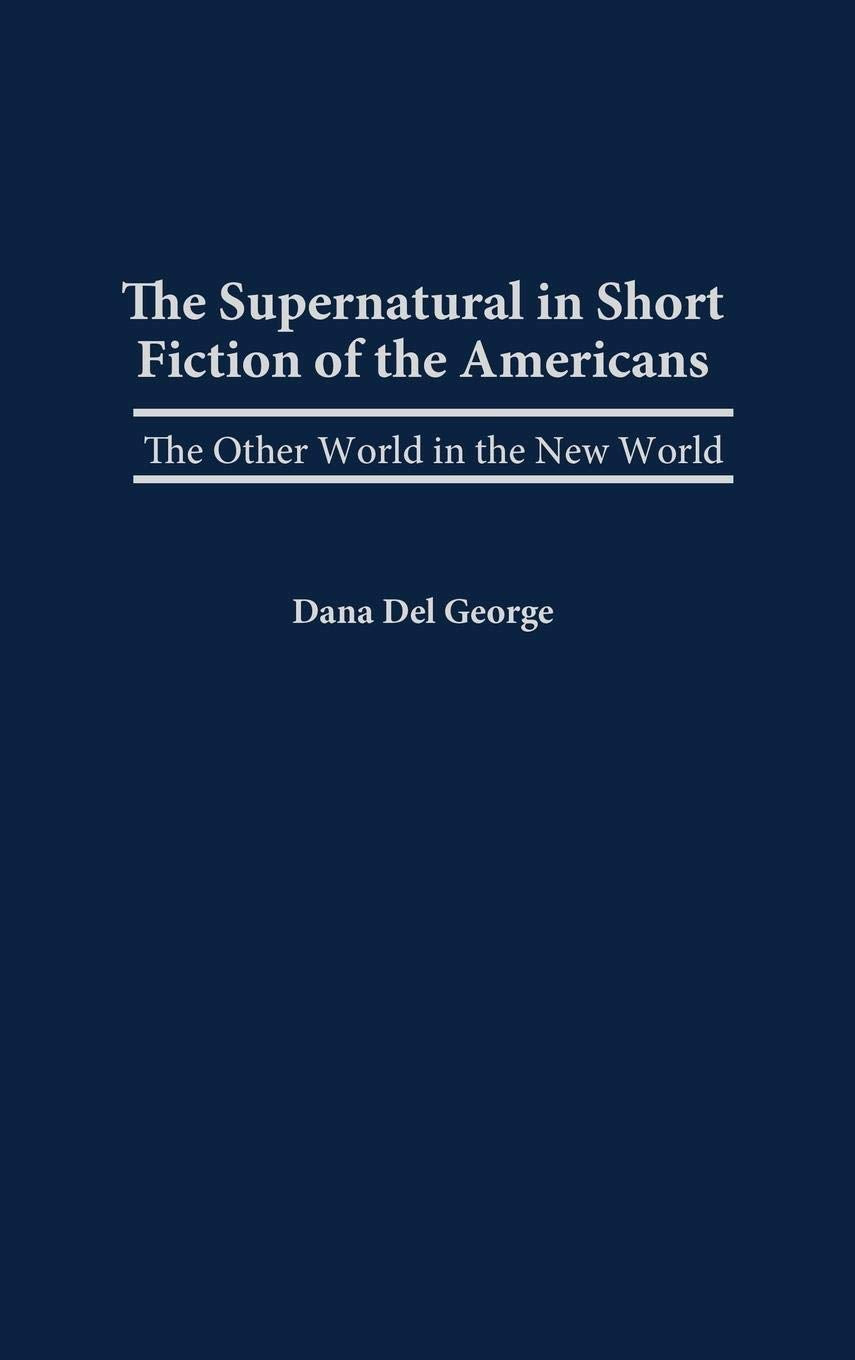 The Supernatural In Short Fiction Of The Americas: The Other World In The New World (Contributions To The Study Of Science Ficti,Used