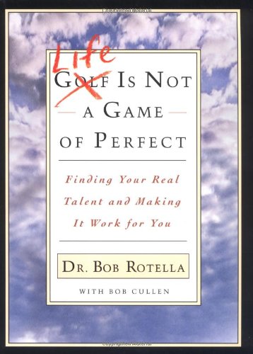Life Is Not A Game Of Perfect: Finding Your Real Talent And Making It Work For You,New