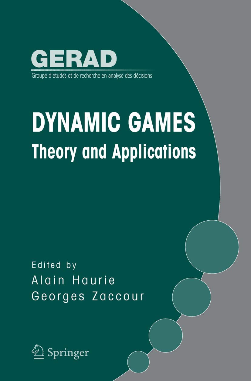 Dynamic Games: Theory And Applications (Gerad 25Th Anniversary),New