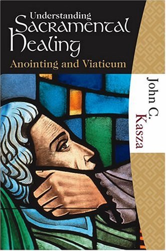 Understanding Sacramental Healing (Anointing and Viaticum),Used