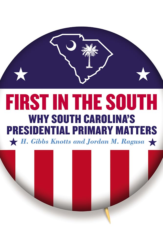 First in the South: Why South Carolina's Presidential Primary Matters,Used