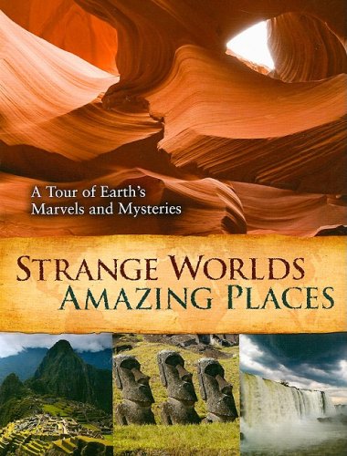 Strange Worlds Amazing Places: A Tour of Earths Marvels and Mysteries,Used