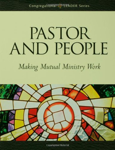 Pastor and People: Making Mutual Ministry Work (Congregational Leader),Used
