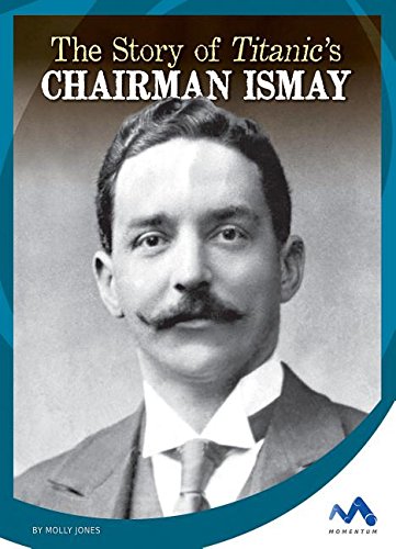 The Story of Titanic's Chairman Ismay (Titanic Stories),Used