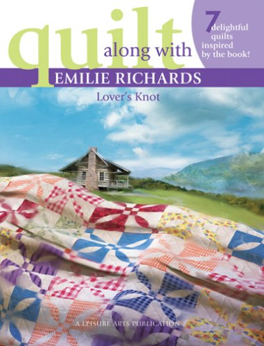 Quilt Along with Emilie Richards: Lover's Knot 7 Delightful Quilts,Used