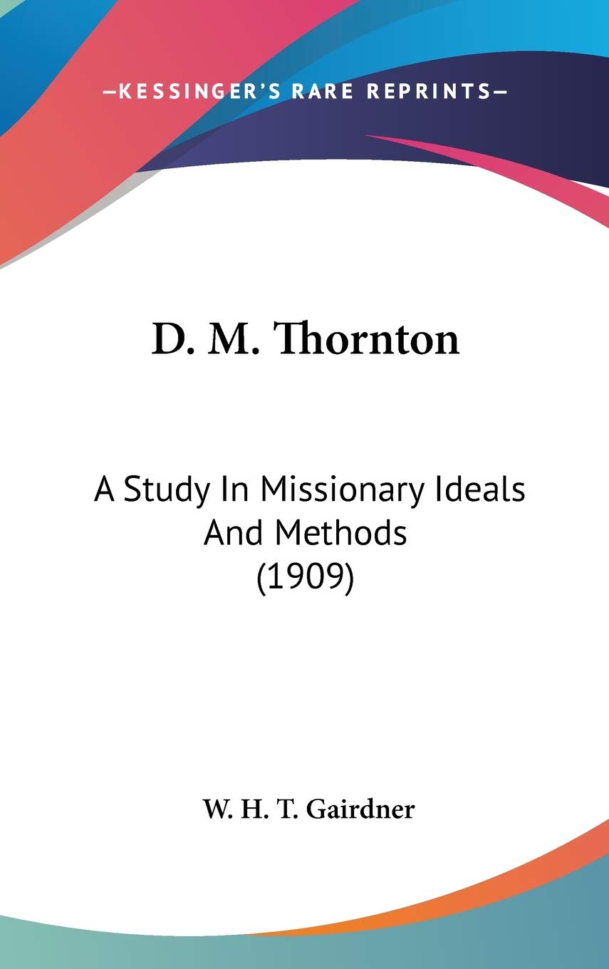D. M. Thornton: A Study In Missionary Ideals And Methods (1909),New