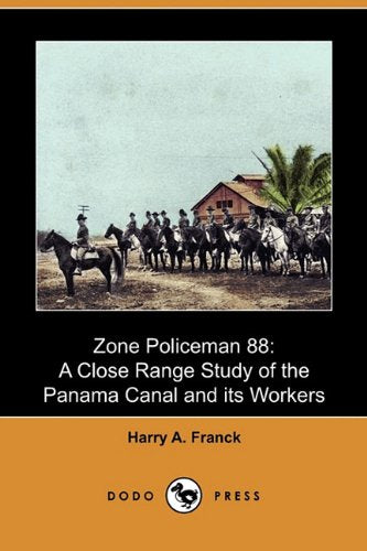 Zone Policeman 88: A Close Range Study Of The Panama Canal And Its Workers (Dodo Press),Used