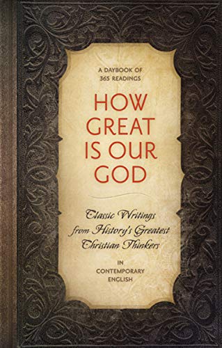 How Great is Our God: Classic Writings from History's Greatest Christian Thinkers in Contempory Language,New
