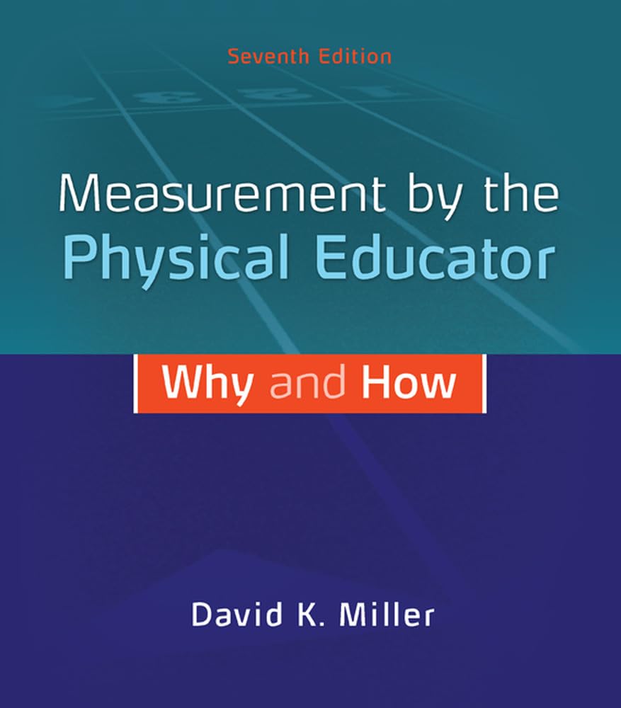 Measurement by the Physical Educator: Why and How,New