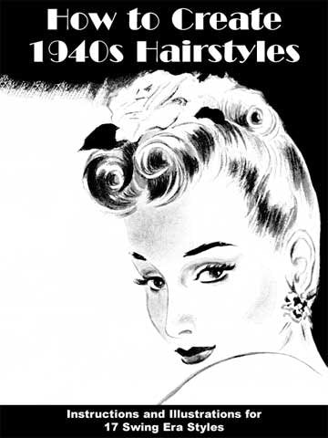 How to Create 1940s Hairstyles Instructions and Illustrations for 17 Swing Era Styles,Used