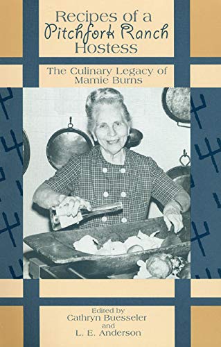 Recipes Of A Pitchfork Ranch Hostess: The Culinary Legacy Of Mamie Burns,New