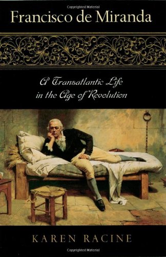 Francisco de Miranda: A Transatlantic Life in the Age of Revolution,Used