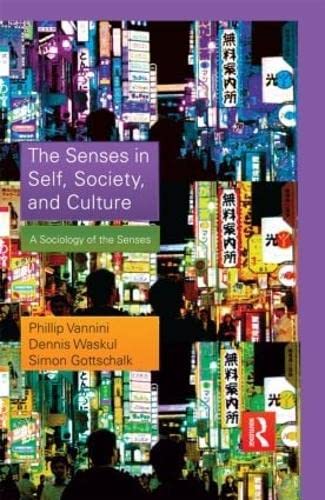 The Senses In Self, Society, And Culture: A Sociology Of The Senses (Sociology Rewired)