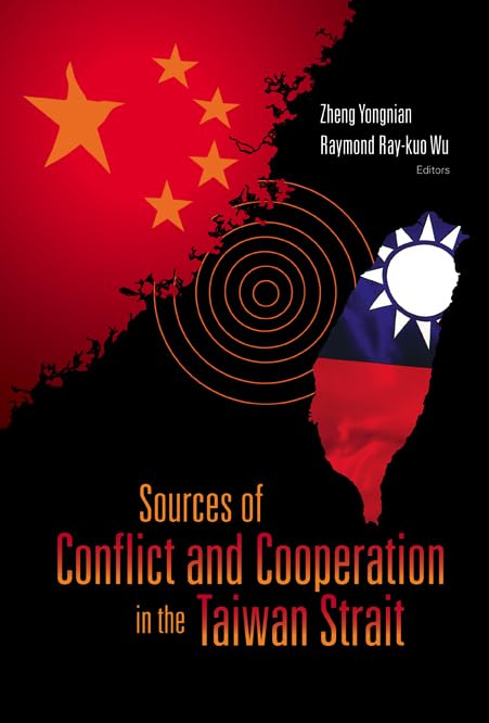 Sources of Conflict and Cooperation in the Taiwan Strait,New
