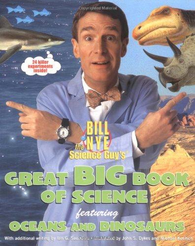 Bill Nye The Science Guy'S Great Big Book Of Science: Featuring Oceans And Dinosaurs,New