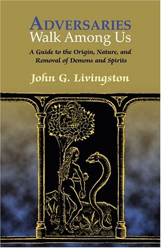 Adversaries Walk Among Us: The History, Nature, And Removal Of Possessing Demons And Spirits,Used