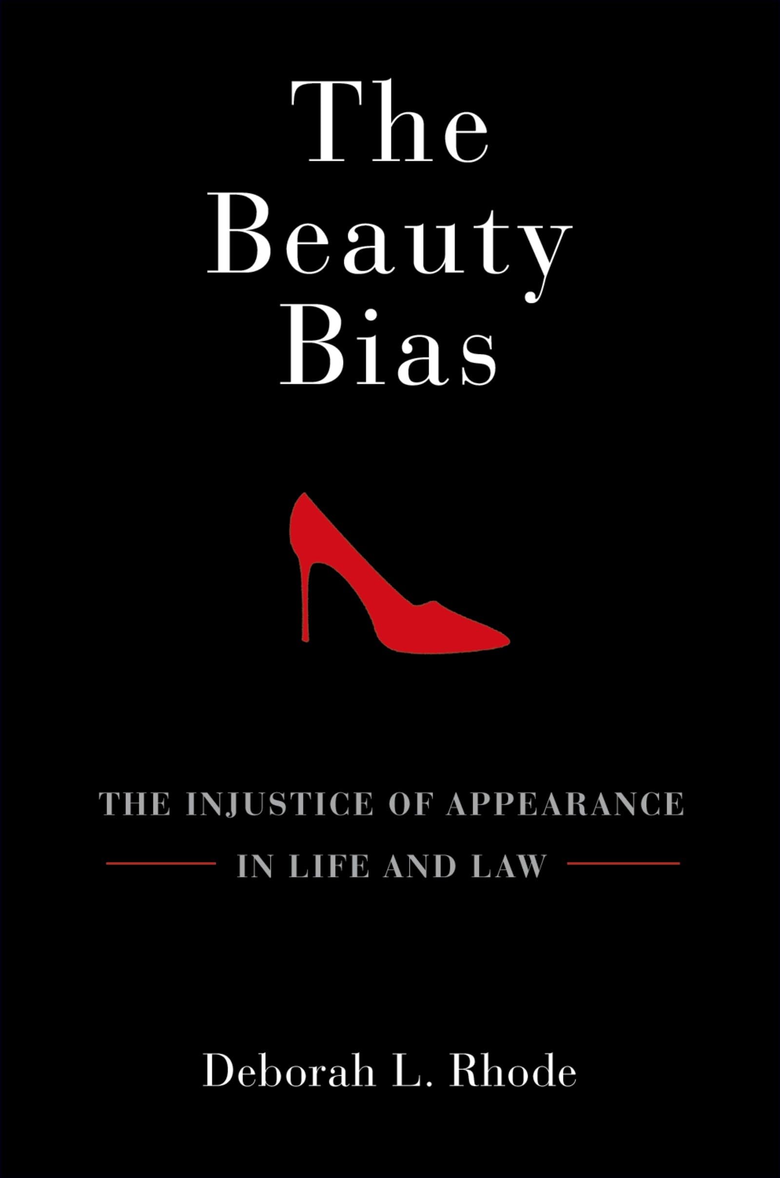 The Beauty Bias: The Injustice Of Appearance In Life And Law,New