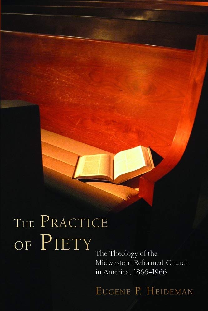 The Practice of Piety: The Theology of the Midwestern Reformed Church in America, 18661966 (Volume 65) (Historical Series of th,Used